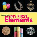 Theodore Gray's My First Elements [board Book].