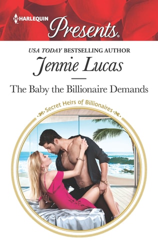 The Baby the Billionaire Demands (Secret Heirs of Billionaires, 18)