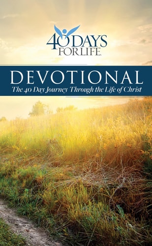 40 Days for Life Devotional: The 40 Day Journey Through the Life of Christ
