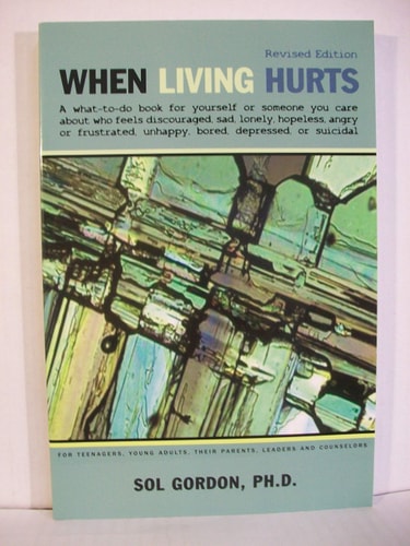 When Living Hurts: what-to-do book for yourself or someone you care about who feels discouraged, sad, lonely, hopeless, angry or frustrated, unhappy, bored, depressed, suicidal 3rd edition