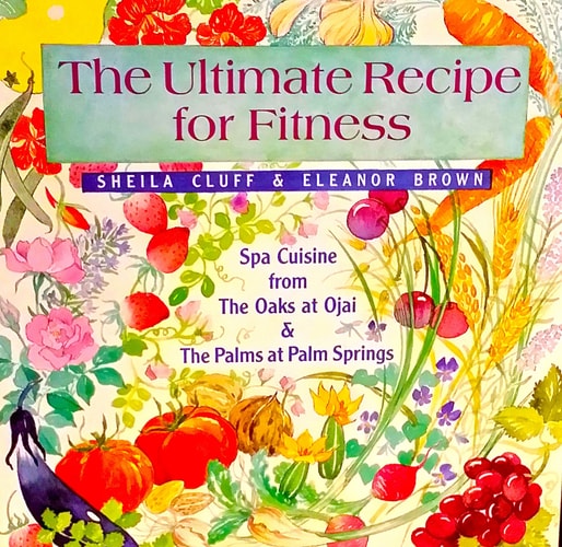 The Ultimate Recipe for Fitness: Spa Cuisine from the Oaks at Ojai & the Palms at Palm Springs