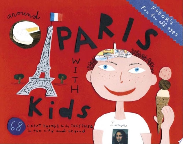 Fodor's Around Paris with Kids, 3rd Edition: 68 Great Things to Do Together (Travel Guide)