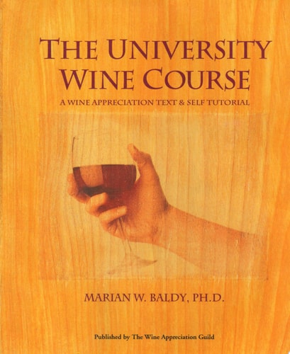 The University Wine Course: A Wine Appreciation Text & Self Tutorial