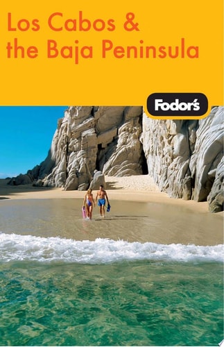 Fodor's Los Cabos & the Baja Peninsula, 1st Edition (Travel Guide)