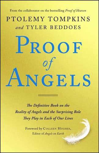 Proof of Angels: The Definitive Book on the Reality of Angels and the Surprising Role They Play in Each of Our Lives