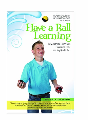 Have A Ball Learning: How Juggling Helps Kids Overcome Their Learning Disabilities