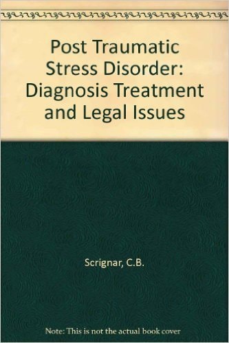 Post Traumatic Stress Disorder: Diagnosis Treatment and Legal Issues