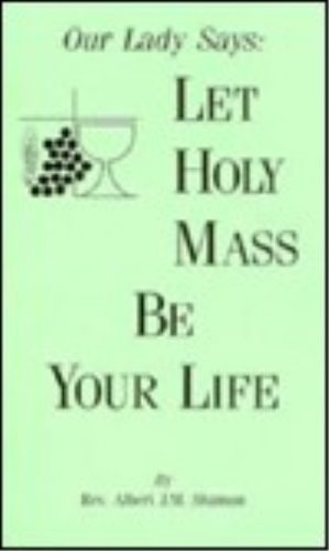 Our Lady Says: Let Holy Mass Be Your Life