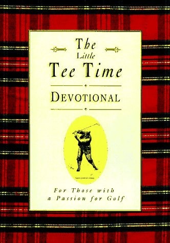 The Golfer's Tee Time Devotional: Inspiration from the Rich Traditions of Golf