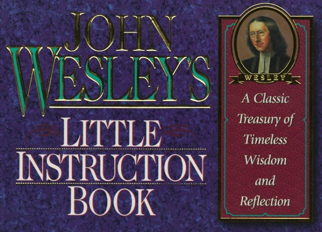 John Wesley's Little Instruction Book: A Classic Treasury of Timeless Wisdom and Reflection (Christian Classics Series)
