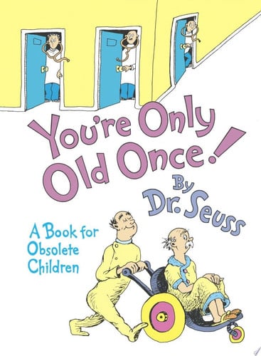 You're Only Old Once! A Book for Obsolete Children
