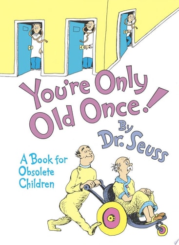 You're Only Old Once! A Book for Obsolete Children