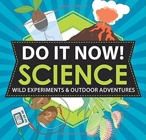 Do It Now! Science Wild Experiments & Outdoor Adventures