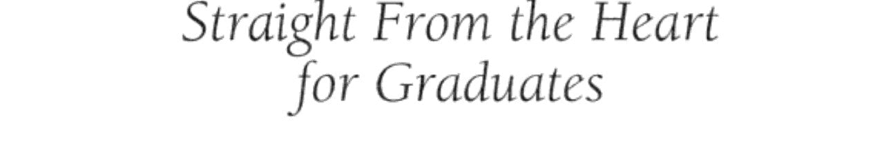 Straight from the Heart for Graduates