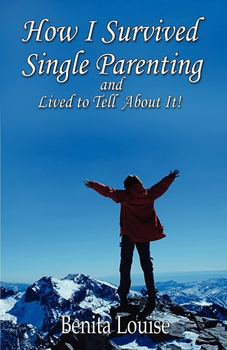 How I Survived Single Parenting and Lived to Tell About It
