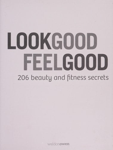 Look Good, Feel Good: 206 Beauty and Fitness Secrets