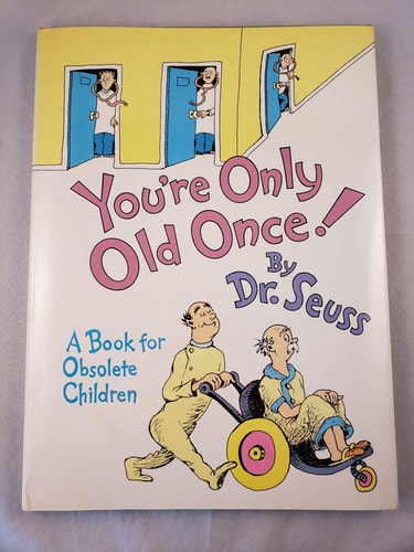 You're Only Old Once