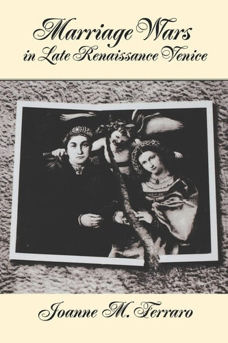 Marriage Wars in Late Renaissance Venice (Studies in the History of Sexuality)