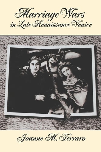 Marriage Wars in Late Renaissance Venice (Studies in the History of Sexuality)