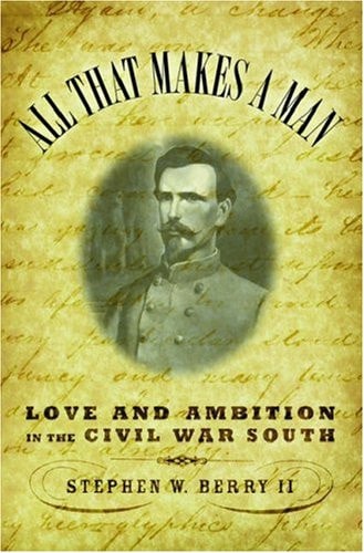 All that Makes a Man: Love and Ambition in the Civil War South