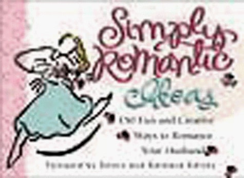 Simply Romantic Ideas: 150 Fun and Creative Ways to Romance Your Husband
