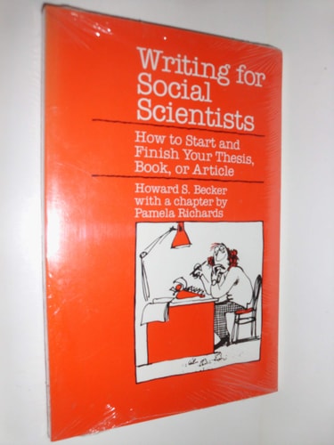 Writing for Social Scientists: How to Start and Finish Your Thesis, Book, or Article (Chicago Guides to Writing, Editing, and Publishing)