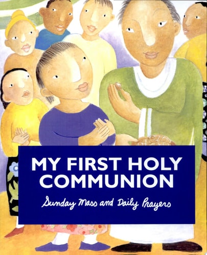 My First Holy Communion: Sunday Mass and Daily Prayers