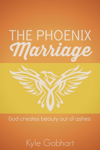 The Phoenix Marriage: God creates beauty out of ashes