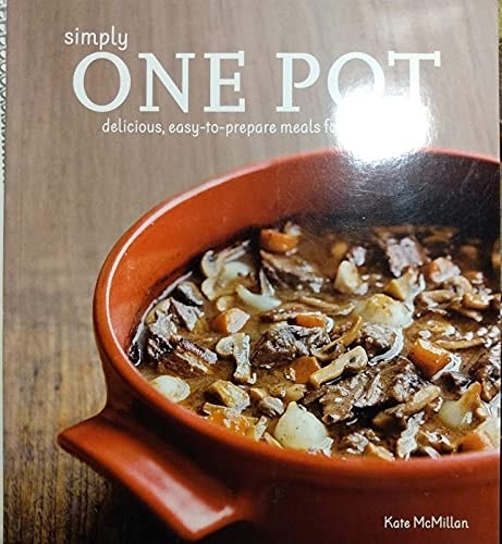Simply One Pot: Delicious, Easy-to-prepare Meals for Any Night