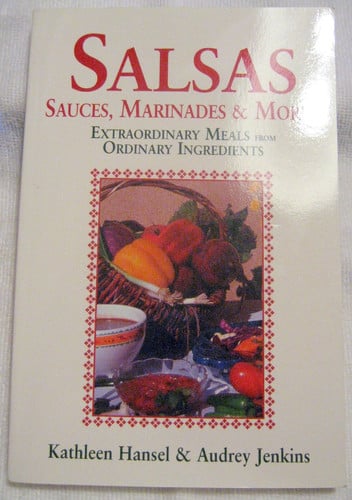 Salsas, Sauces, Marinades & More: Extraordinary Meals from Ordinary Ingredients