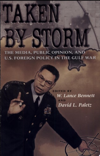 Taken by Storm: The Media, Public Opinion, and U.S. Foreign Policy in the Gulf War (American Politics and Political Economy Series)