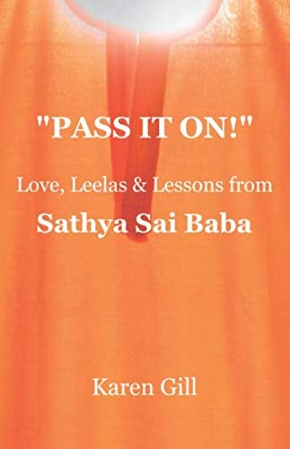 PASS IT ON!": Love, Leelas & Lessons from Sathya Sai Baba