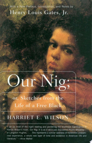Our Nig, Or, Sketches from the Life of a Free Black, in a Two-story White House, North Showing that Slavery's Shadows Fall Even There