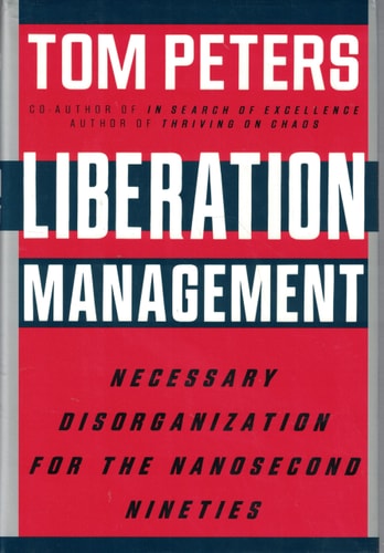 Liberation Management: Necessary Disorganization for the Nanosecond Nineties