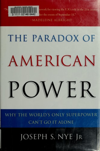 The Paradox of American Power: Why the World's Only Superpower Can't Go It Alone