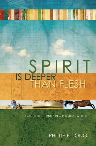 Spirit Is Deeper Than Flesh: Traces of Eternity in a Physical World