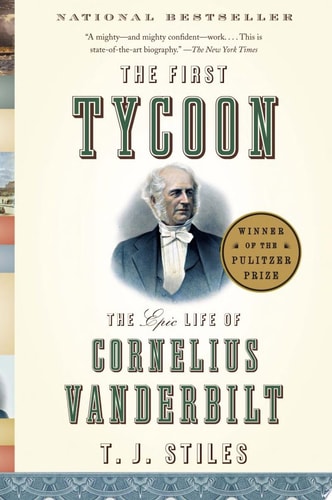 The First Tycoon The Epic Life of Cornelius Vanderbilt (Pulitzer Prize Winner)