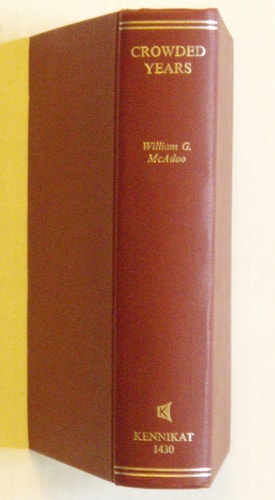 Crowded Years: The Reminiscences of William G. McAdoo (Kennikat Press Scholarly Reprints. Series in American History and Culture in the Twentieth Century)