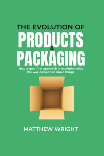 The Evolution of Products & Packaging: How a spec-first approach is revolutionizing the way companies make things
