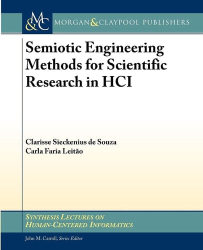 Semiotic Engineering Methods for Scientific Research in HCI (Synthesis Lectures on Human-Centered Informatics)