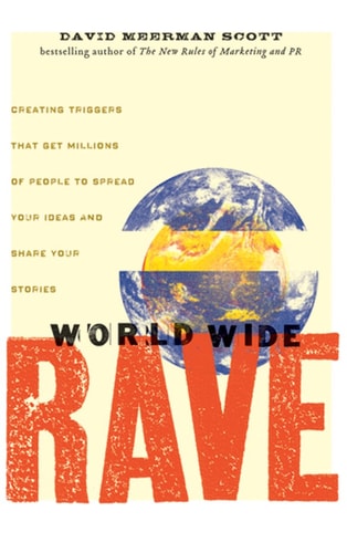 World Wide Rave: Creating Triggers that Get Millions of People to Spread Your Ideas and Share Your Stories