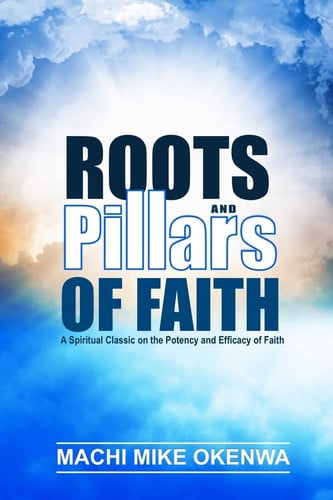 Roots and Pillars of Faith: A Spiritual Classic on the Potency and Efficacy of Faith