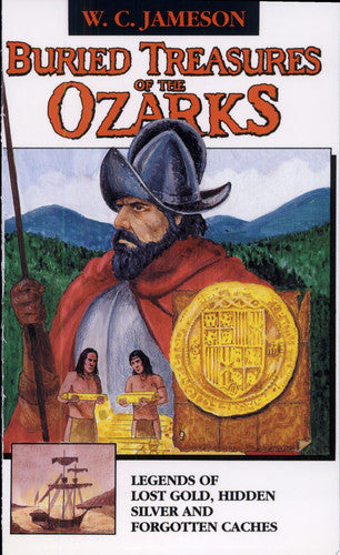 Buried Treasures of the Ozarks Legends of Lost Gold, Hidden Silver, and Forgotten Caches