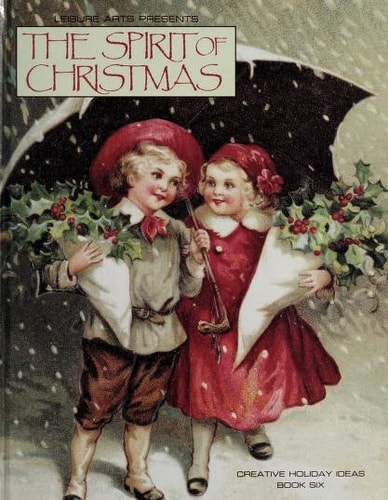 The Spirit of Christmas: Creative Holiday Ideas, Book 6