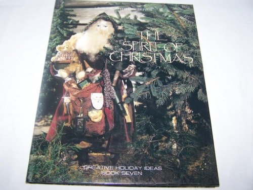 The Spirit of Christmas: Creative Holiday Ideas, Book 7