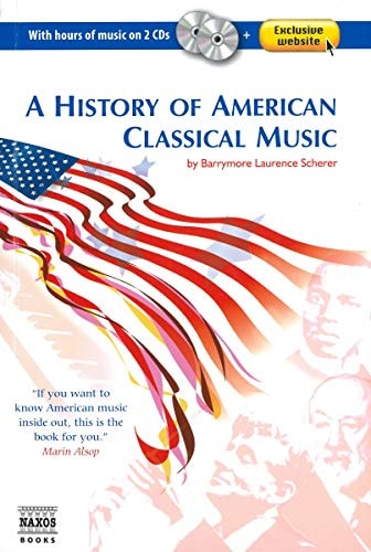 A History of American Classical Music: (with 2 Audio CD's) (Naxos Books)