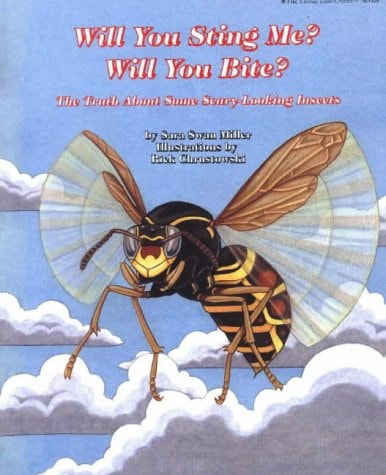 Will You Sting Me? Will You Bite?: The Truth about Some Scary-Looking Insects (Curious Little Critters Series)
