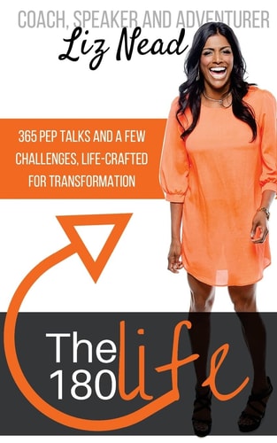 The 180 Life: 365 Pep Talks and 12 Challenges, Life-Crafted for Transformation