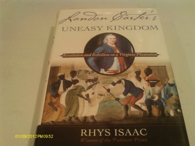 Landon Carter's Uneasy Kingdom: Revolution and Rebellion on a Virginia Plantation