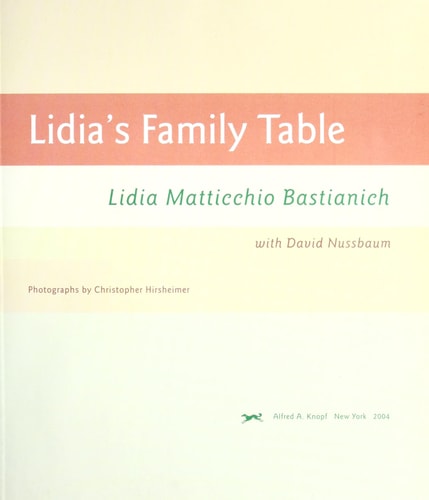 Lidia's Family Table More Than 200 Fabulous Italian Recipes to Enjoy Every Day--with Wonderful Ideas for Variations and Improvisations: A Cookbook